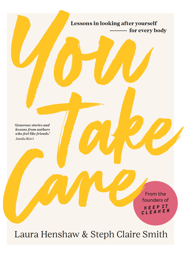 You Take Care Lessons In Looking After Yourself For Everybody Laura Henshaw Steph Claire Smith