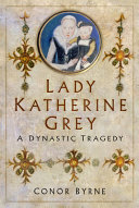 Lady Katherine Grey A Dynastic Tragedy Conor Byrne