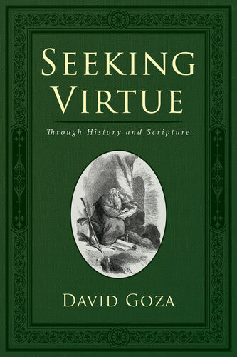 Seeking Virtue Through History And Scripture David Goza