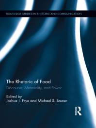 The Rhetoric Of Food Discourse Materiality And Power 1st Edition Joshua Frye Michael Bruner