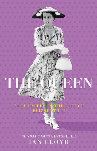 The Queen 70 Chapters In The Life Of Elizabeth Ii Ian Lloyd