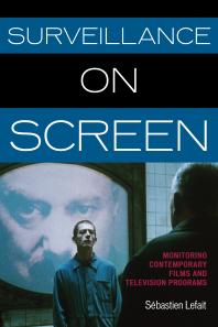 Surveillance On Screen Monitoring Contemporary Films And Television Programs Sbastien Lefait S Bastien Lefait