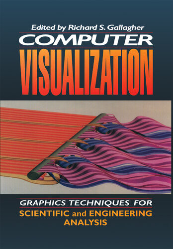 Computer Visualization Graphics Techniques For Engineering And Scientific Analysis Richard S Gallagher