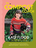 The Compost Coach Make Compost Build Soil And Grow A Regenerative Gardenwherever You Live Kate Flood