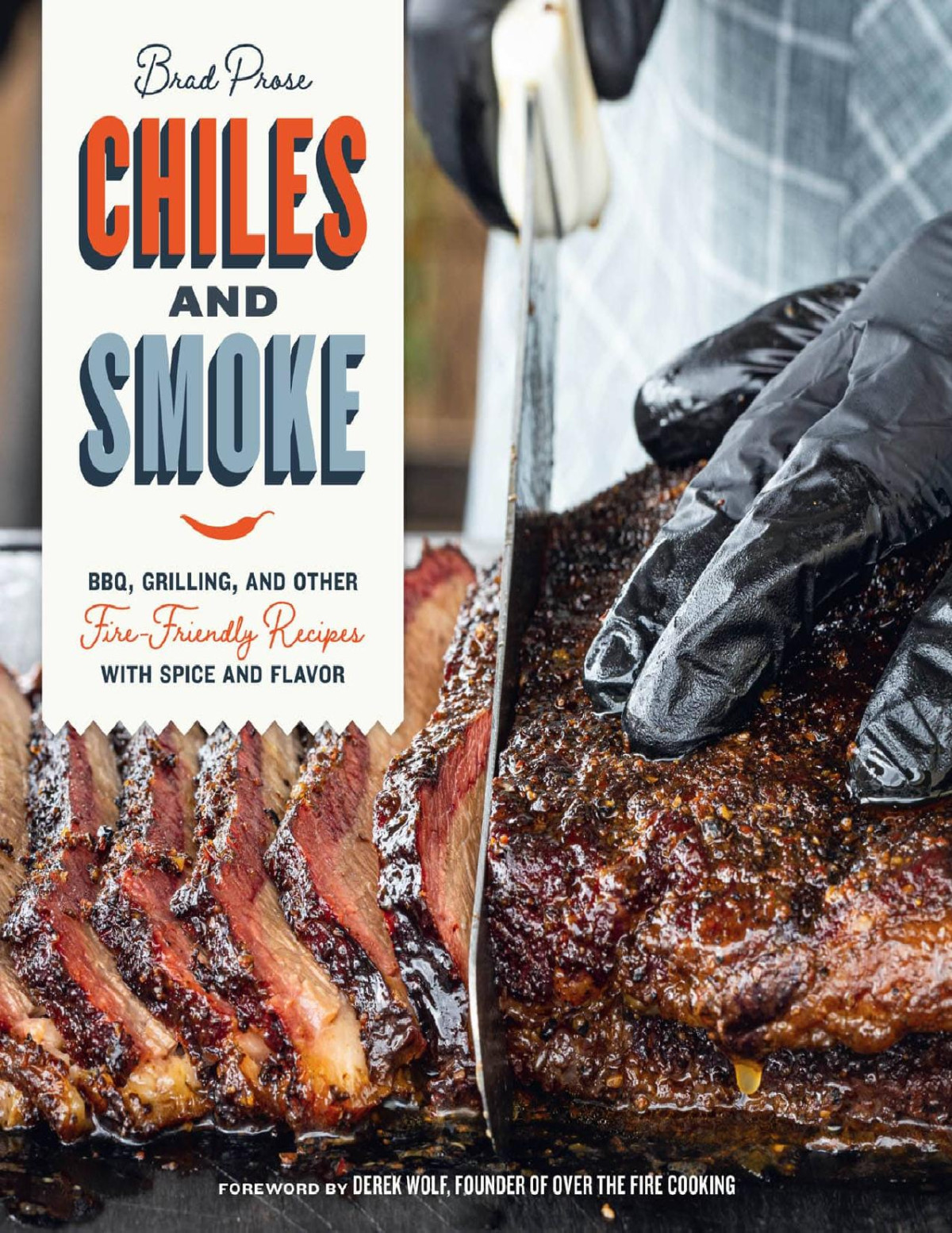 Chiles And Smoke Bbq Grilling And Other Firefriendly Recipes With Spice And Flavor Brad Prose