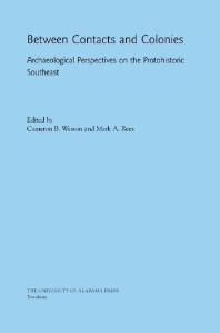 Between Contacts And Colonies Archaeological Perspectives On The Protohistoric Southeast 1st Edition Cameron B Wesson