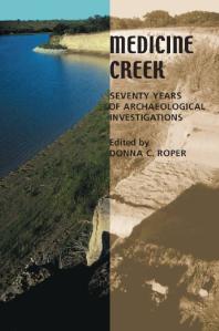 Medicine Creek Seventy Years Of Archaeological Investigations 1st Edition Donna C Roper