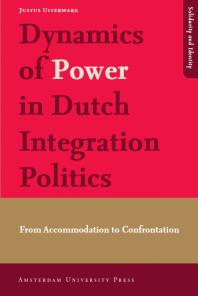 Dynamics Of Power In Dutch Integration Politics From Accommodation To Confrontation 1st Edition Justus Uitermark