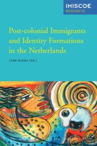 Postcolonial Immigrants And Identity Formations In The Netherlands 1st Edition Ulbe Bosma