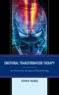 Emotional Transformation Therapy An Interactive Ecological Psychotherapy Steven R Vazquez