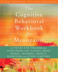 The Cognitive Behavioral Workbook For Menopause A Stepbystep Program For Overcoming Hot Flashes Mood Swings Insomnia Anxiety Depression And Other Symptoms 1st Edition Sheryl M Green Randi E Mccabe Claudio N Soares