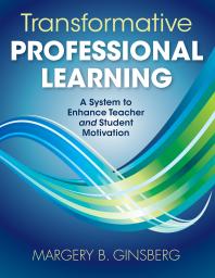 Transformative Professional Learning A System To Enhance Teacher And Student Motivation 1st Edition Margery B Ginsberg
