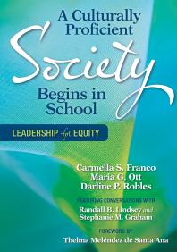 A Culturally Proficient Society Begins In School Leadership For Equity 1st Edition Carmella S Franco Maria G Ott Darline P Robles Randall B Lindsey Dr Stephanie M Graham