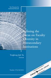 Refining The Focus On Faculty Diversity In Postsecondary Institutions New Directions For Institutional Research Number 155 1st Edition Yonghong Jade Xu Yonghong Jade Xu