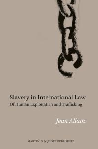 Slavery In International Law Of Human Exploitation And Trafficking 1st Edition Jean Allain