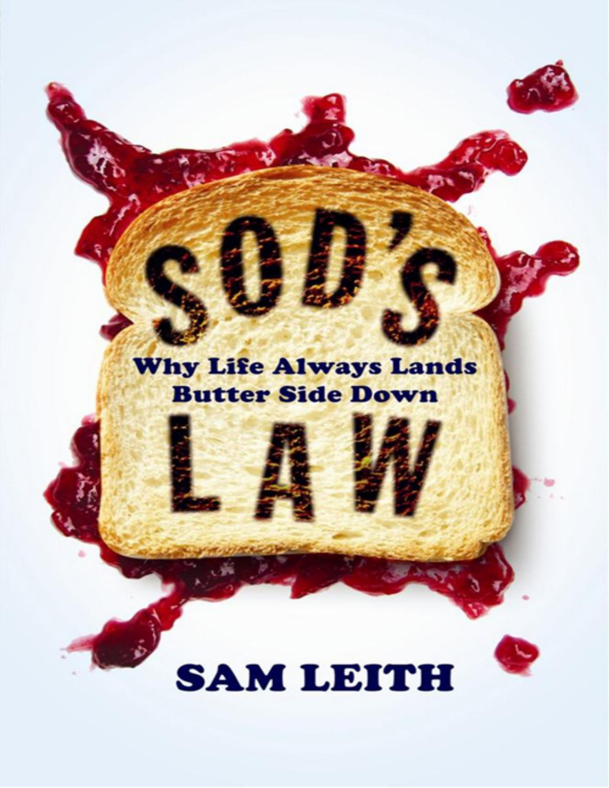 Sods Law Why Life Always Lands Butter Side Down Sam Leith