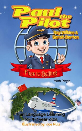 Paul The Pilot Flies To Beijing Fun Language Learning For 47 Year Olds With Pinyin Paul The Pilot Bilingual Storybooks English And Chinese 3 Ray Wilkins Sarah Barton