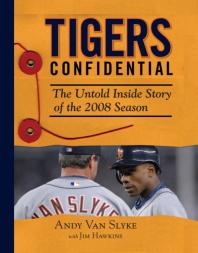 Tigers Confidential The Untold Inside Story Of The 2008 Season Andy Van Slyke Jim Hawkins Carlos Guillen