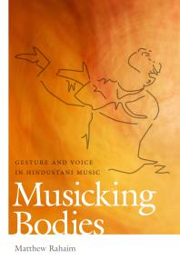 Musicking Bodies Gesture And Voice In Hindustani Music 1st Edition Matthew Rahaim