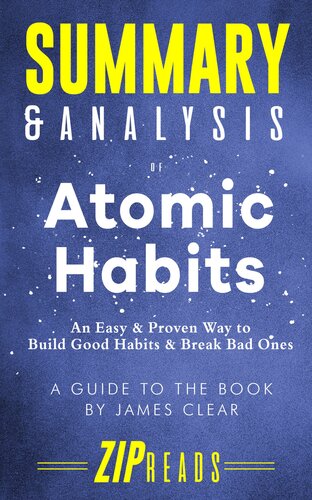 Summary Analysis Of Atomic Habits An Easy Proven Way To Build Good Habits Break Bad Ones A Guide To The Book By James Clear Zip Reads