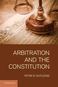 Arbitration And The Constitution Peter B Rutledge