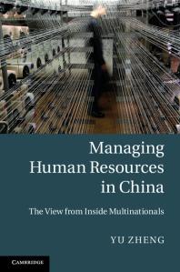 Managing Human Resources In China The View From Inside Multinationals Yu Zheng