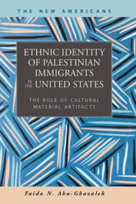 Ethnic Identity Of Palestinian Immigrants In The United States The Role Of Material Cultural Artifacts 1st Edition Faida Abughazaleh