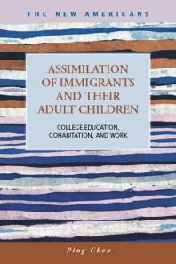 Assimilation Of Immigrants And Their Adult Children College Education Cohabitation And Work 1st Edition Ping Chen