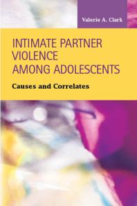 Intimate Partner Violence Among Adolescents Causes And Correlates 1st Edition Valerie A Clark