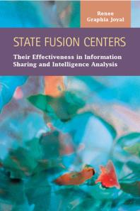 State Fusion Centers Their Effectiveness In Information Sharing And Intelligence Analysis 1st Edition Renee Graphia Joyal