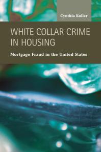 White Collar Crime In Housing Mortgage Fraud In The United States 1st Edition Cynthia Koller