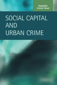 Social Capital And Urban Crime 1st Edition Danielle Lively Neal