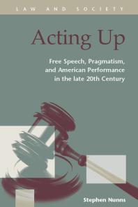 Acting Up Free Speech Pragmatism And American Performance In The Late 20th Century 1st Edition Stephen Nunns