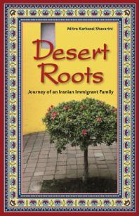 Desert Roots Journey Of An Iranian Immigrant Family 1st Edition Mitra K Shavarini