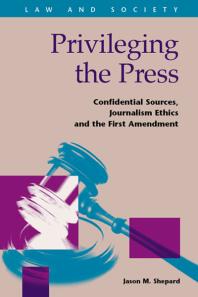 Privileging The Press 1st Edition Jason M Shepard