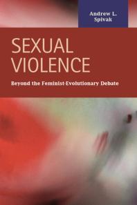 Sexual Violence Beyond The Feministevolutionary Debate 1st Edition Andrew Lawrence Spivak