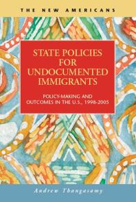 State Policies For Undocumented Immigrants Policymaking And Outcomes In The Us 19982005 1st Edition Andrew Thangasamy