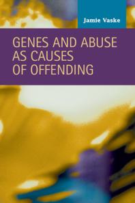 Genes And Abuse As Causes Of Offending 1st Edition Jamie Vaske