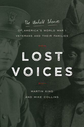 Lost Voices The Untold Stories Of Americas World War I Veterans And Their Families Martin King Michael Collins
