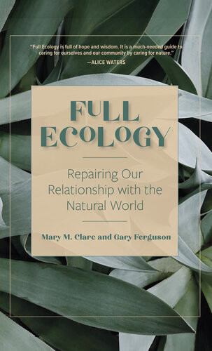 Full Ecology Repairing Our Relationship With The Natural World Mary M Clare