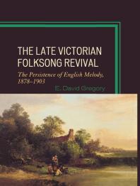 The Late Victorian Folksong Revival The Persistence Of English Melody 18781903 E David Gregory
