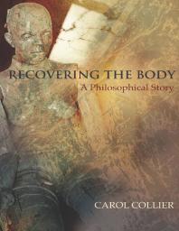 Recovering The Body A Philosophical Story 1st Edition Carol Collier