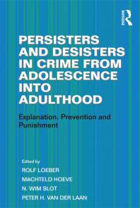 Persisters And Desisters In Crime From Adolescence Into Adulthood Explanation Prevention And Punishment 1st Edition Machteld Hoeve Peter H Van Der Laan Rolf Loeber Professor Rolf Loeber
