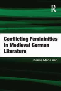 Conflicting Femininities In Medieval German Literature 1st Edition Karina Marie Ash