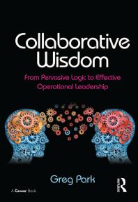 Collaborative Wisdom From Pervasive Logic To Effective Operational Leadership Greg Park
