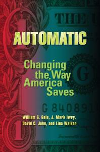 Automatic William G Gale J Mark Iwry David C John Lina Walker