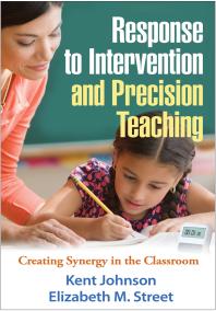 Response To Intervention And Precision Teaching Creating Synergy In The Classroom Kent Johnson Elizabeth M Street