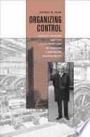 Organizing Control August Thyssen And The Construction Of German Corporate Management Jeffrey R Fear