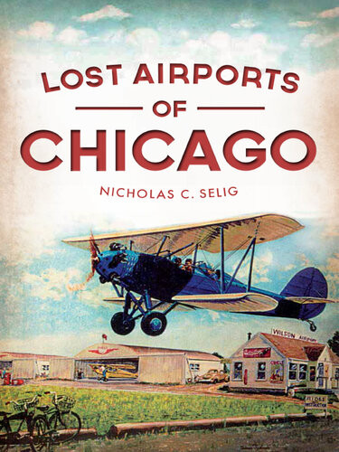 Lost Airports Of Chicago Nicholas C Selig