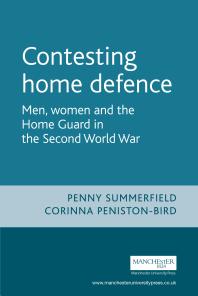 Contesting Home Defence Men Women And The Home Guard In The Second World War 1st Edition Corinna Penistonbird Penny Summerfield Bertrand Taithe Peter Gatrell Max Jones Ana Cardencoyne